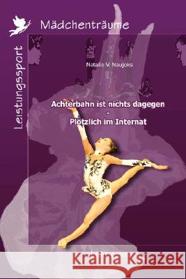 Achterbahn Ist Nichts Dagegen - Plotzlich Im Internat Natalie Naujoks 9781847993908