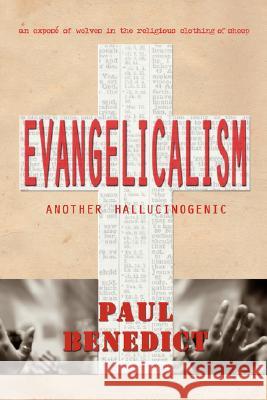 Evangelicalism: Another Hallucinogenic Paul Benedict 9781847994035