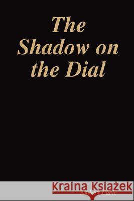 The Shadow on the Dial Andrew Cable 9781847994769 Lulu.com