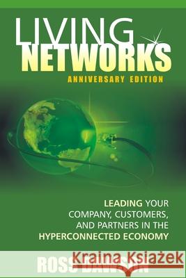 Living Networks - Anniversary Edition: Leading Your Company, Customers, and Partners in the Hyper-Connected Economy Ross Dawson 9781847995605 Lulu.com