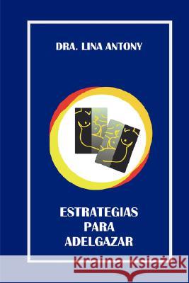 Estrategias Para Adelgazar Lina Antony de Jovanovich 9781847996305 Lulu.com