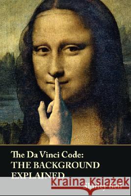 The Da Vinci Code: The Background Explained Shirley Bell 9781847996381