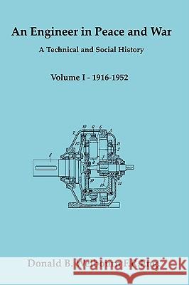 An Engineer in Peace and War - A Technical and Social History - Volume I - 1916-1952: Vol. 1 Donald Welbourn 9781847996947 Lulu.com