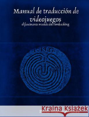 Manual de traducción de videojuegos: el fascinante mundo del romhacking Muñoz Sánchez, Pablo 9781847997296 Lulu.com