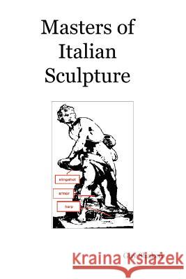 Masters of Italian Sculpture Guy Shaked 9781847998347 Lulu.com