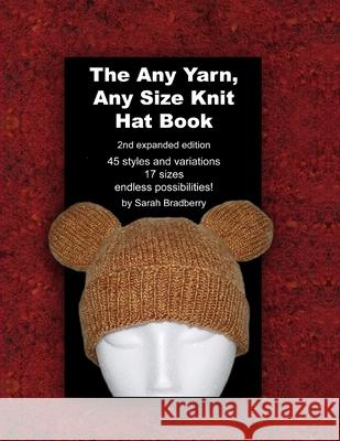 The Any Yarn, Any Size Knit Hat Book Sarah Bradberry 9781847999993 Lulu.com