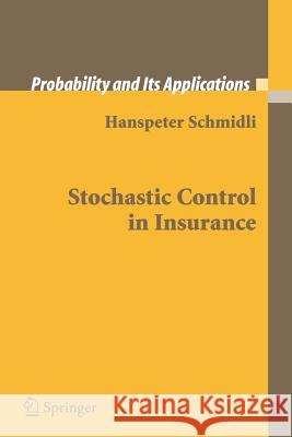 Stochastic Control in Insurance Hanspeter Schmidli 9781848000025 Springer London Ltd
