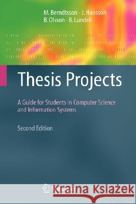 Thesis Projects: A Guide for Students in Computer Science and Information Systems Berndtsson, Mikael 9781848000087 Springer