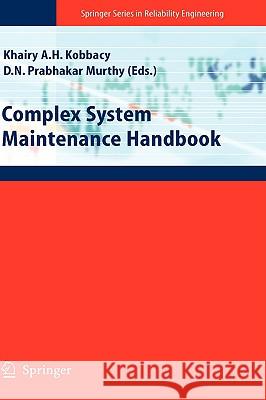 Complex System Maintenance Handbook Khairy Ahmed Helmy Kobbacy, D. N. Prabhakar Murthy 9781848000100 Springer London Ltd