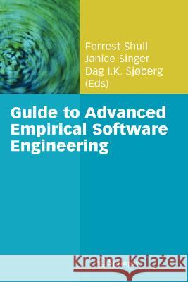Guide to Advanced Empirical Software Engineering Forrest Shull Janice Singer Dag Sj??berg 9781848000438 Springer