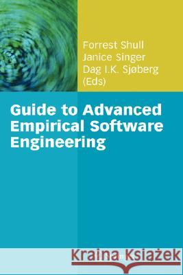 Guide to Advanced Empirical Software Engineering Forrest Shull Janice Singer Dag Sj??berg 9781848000438