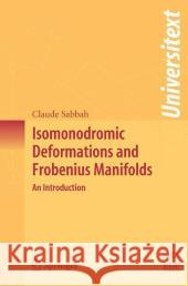 Isomonodromic Deformations and Frobenius Manifolds: An Introduction Sabbah, Claude 9781848000537 Not Avail