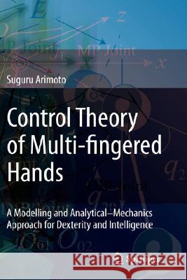 Control Theory of Multi-Fingered Hands: A Modelling and Analytical-Mechanics Approach for Dexterity and Intelligence Arimoto, Suguru 9781848000629
