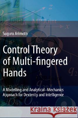 Control Theory of Multi-Fingered Hands: A Modelling and Analytical-Mechanics Approach for Dexterity and Intelligence Arimoto, Suguru 9781848000629 Springer