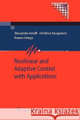 Nonlinear and Adaptive Control with Applications Alessandro Astolfi Dimitrios Karagiannis 9781848000650