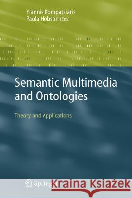 Semantic Multimedia and Ontologies: Theory and Applications Kompatsiaris, Yiannis 9781848000759