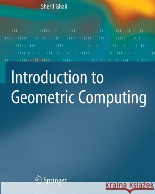 Introduction to Geometric Computing Sherif Ghali 9781848001145 Not Avail