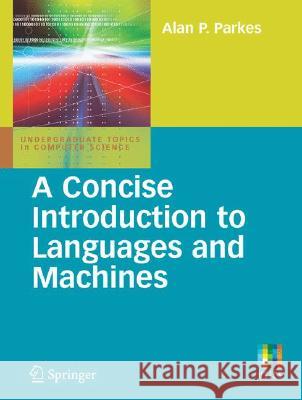 A Concise Introduction to Languages and Machines Alan P. Parkes 9781848001206 Springer London Ltd