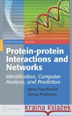 Protein-protein Interactions and Networks: Identification, Computer Analysis, and Prediction Anna Panchenko, Teresa M. Przytycka 9781848001244 Springer London Ltd