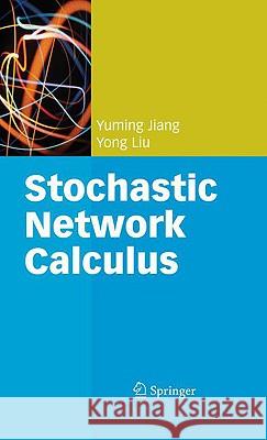 Stochastic Network Calculus Yuming Jiang Yong Liu 9781848001268 Not Avail