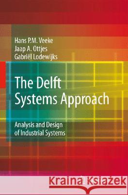 The Delft Systems Approach: Analysis and Design of Industrial Systems Veeke, Hans P. M. 9781848001763 Springer