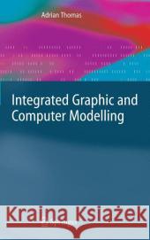 Integrated Graphic and Computer Modelling Adrian Thomas 9781848001787 Springer