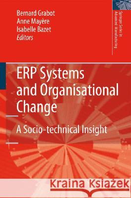 Erp Systems and Organisational Change: A Socio-Technical Insight Grabot, Bernard 9781848001824 Springer