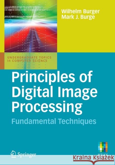 Principles of Digital Image Processing: Fundamental Techniques Burger, Wilhelm 9781848001909 SPRINGER LONDON LTD