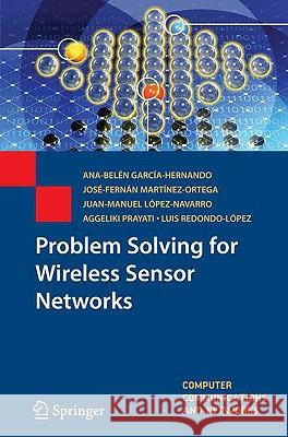 Problem Solving for Wireless Sensor Networks Ana-bela(C)n Garca-A-hernando Josa(C)-fernan Marta-Nez-ortega 9781848002029 SPRINGER-VERLAG LONDON LTD