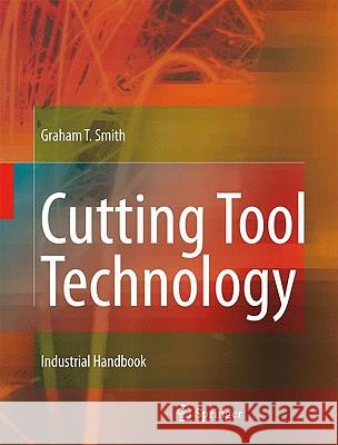 Cutting Tool Technology: Industrial Handbook Graham T. Smith 9781848002043