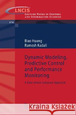 Dynamic Modeling, Predictive Control and Performance Monitoring: A Data-driven Subspace Approach Biao Huang, Ramesh Kadali 9781848002326