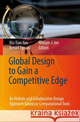 Global Design to Gain a Competitive Edge: An Holistic and Collaborative Design Approach Based on Computational Tools Yan, Xiu-Tian 9781848002388