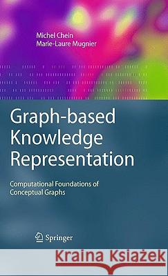 Graph-Based Knowledge Representation: Computational Foundations of Conceptual Graphs Chein, Michel 9781848002852