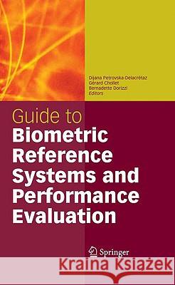 Guide to Biometric Reference Systems and Performance Evaluation Dijana Petrovska-Delacra(c)Taz Ga(c)Rard Chollet Bernadette Dorizzi 9781848002913 Springer