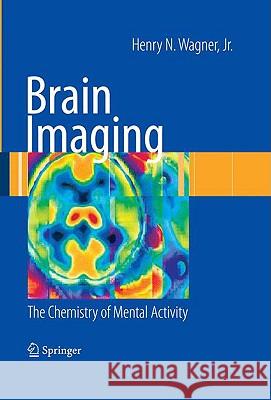 Brain Imaging: The Chemistry of Mental Activity Wagner, Henry N. 9781848003071