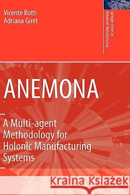 Anemona: A Multi-Agent Methodology for Holonic Manufacturing Systems Botti, Vicent 9781848003095 Springer