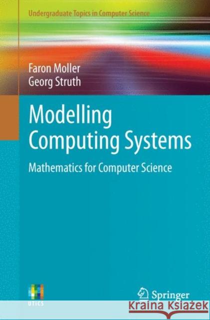 Modelling Computing Systems: Mathematics for Computer Science Moller, Faron 9781848003217 0