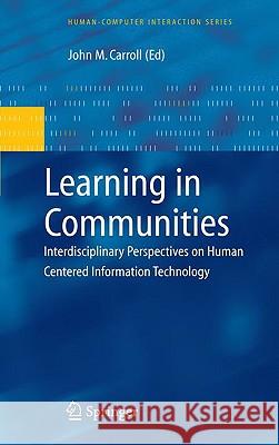 Learning in Communities: Interdisciplinary Perspectives on Human Centered Information Technology Carroll, John M. 9781848003316 Springer