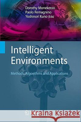 Intelligent Environments: Methods, Algorithms and Applications Dorothy Monekosso, Yoshinori Kuno, Paolo Remagnino 9781848003453 Springer London Ltd