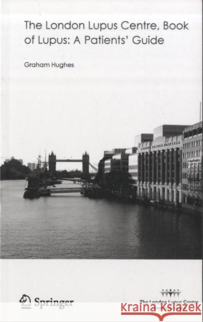 The London Lupus Centre, Book of Lupus: A Patients' Guide Graham Hughes 9781848003736 Springer