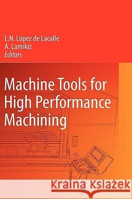 Machine Tools for High Performance Machining L. N. La3pe A. Lamikiz 9781848003798 Springer