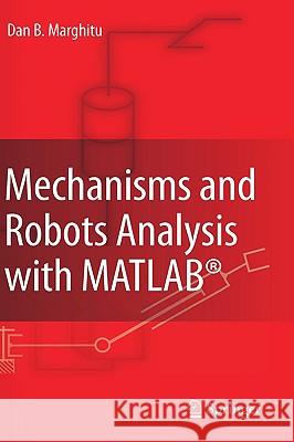 Mechanisms and Robots Analysis with Matlab(r) Marghitu, Dan B. 9781848003903 Springer