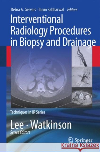 Interventional Radiology Procedures in Biopsy and Drainage Debra A. Gervais, Tarun Sabharwal 9781848008984