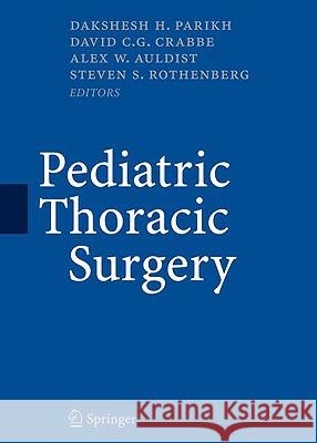 Pediatric Thoracic Surgery Dakshesh Parikh David Crabbe Alex Auldist 9781848009028 Springer