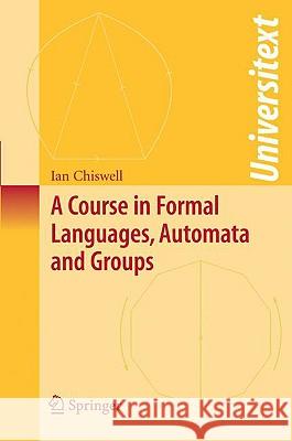 A Course in Formal Languages, Automata and Groups Ian Chiswell 9781848009394