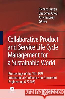 Collaborative Product and Service Life Cycle Management for a Sustainable World: Proceedings of the 15th ISPE International Conference on Concurrent E Curran, Richard 9781848009714