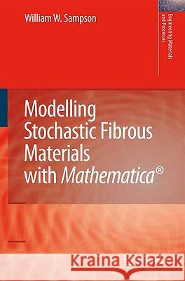 Modelling Stochastic Fibrous Materials with Mathematica(r) Sampson, William Wyatt 9781848009905