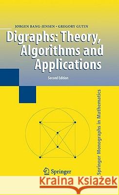 Digraphs: Theory, Algorithms and Applications Jorgen Bang-Jensen Gregory Gutin 9781848009974 SPRINGER LONDON LTD