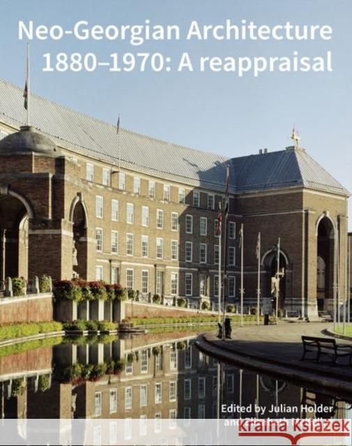 Neo-Georgian Architecture 1880-1970: A Reappraisal Holder, Julian 9781848022355 Historic England