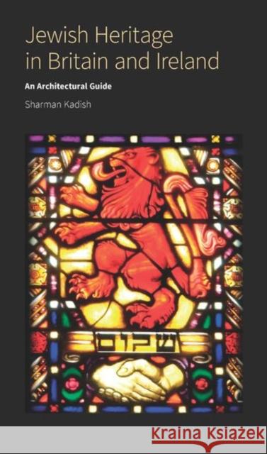 Jewish Heritage in Britain and Ireland: An Architectural Guide Kadish, Sharman 9781848022379